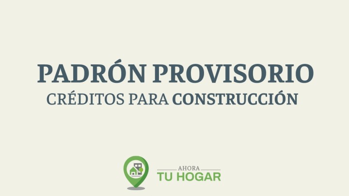 Se exponen los padrones provisorios para el sorteo de cr&eacute;ditos de construcci&oacute;n del programa Ahora Tu Hogar