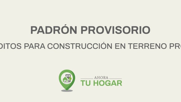 Se exponen los padrones provisorios para el sorteo de cr&eacute;ditos de construcci&oacute;n del programa Ahora Tu Hogar