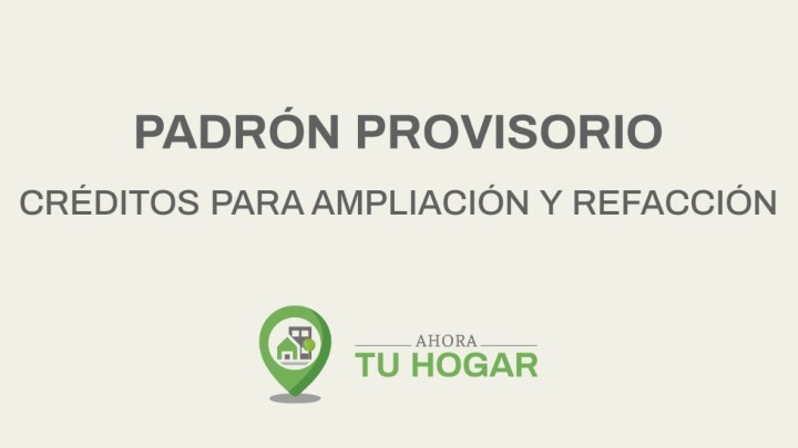 Se exponen los padrones provisorios para el sorteo de cr&eacute;ditos de ampliaci&oacute;n y refacci&oacute;n del programa Ahora Tu Hogar