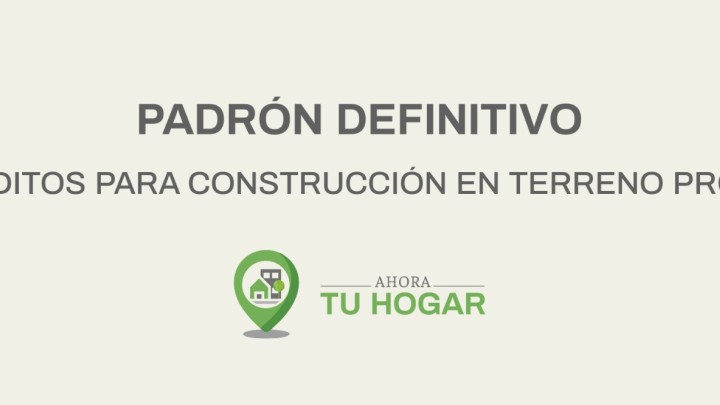Se exponen los padrones definitivos para el sorteo de cr&eacute;ditos de construcci&oacute;n del programa Ahora Tu Hogar