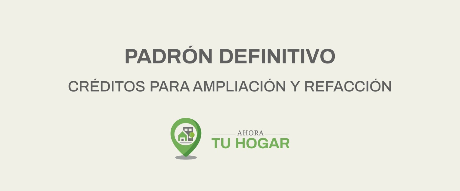 Se exponen los padrones definitivos para el sorteo de cr&eacute;ditos de ampliaci&oacute;n y refacci&oacute;n del programa Ahora Tu Hogar