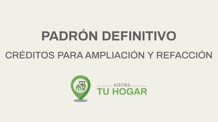 Se exponen los padrones definitivos para el sorteo de cr&eacute;ditos de ampliaci&oacute;n y refacci&oacute;n del programa Ahora Tu Hogar